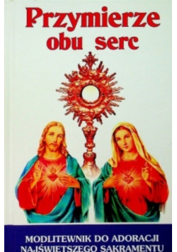 Przymierze obu serc modlitewnik do adoracji Najświętszego Sakramentu