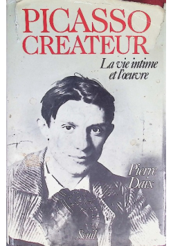 Picasso créateur. La vie intime et l'oeuvre