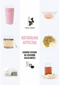 Naturalna apteczka domowe sposoby na codzienne dolegliwości