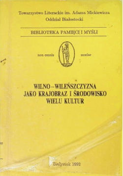Wilno i Wileńszczyzna jako krajobraz i środowisko wielu kultur Tom I