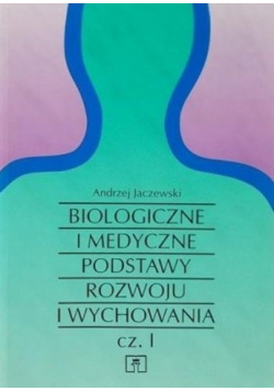 Biologiczne i medyczne podstawy rozwoju i wychowania Część 1