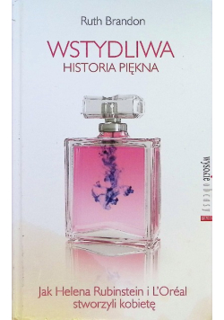 Wstydliwa historia piękna Jak Helena Rubinstein i L'Oreal stworzyli kobietę