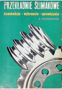 Przekładnie ślimakowe. Konstrukcja, wykonanie, sprawdzanie