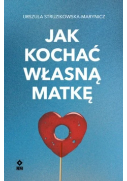 Jak kochać własną matkę