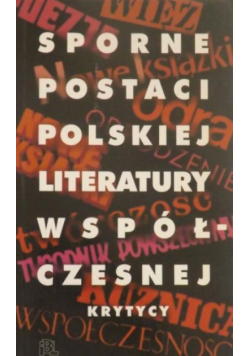 Sporne postaci polskiej literatury współczesnej