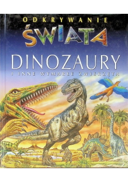 Odkrywanie świata dinozaury i inne wymarłe