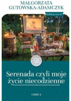 Serenada czyli moje życie niecodzienne Część 2 Tom 16