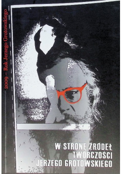 W Stronę Źródeł Twórczości Jerzego Grotowskiego