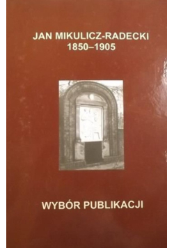 Jan Mikulicz - Radecki 1850-1905 Wybór publikacji