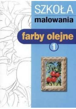 Szkoła malowania farby olejne Tom 1