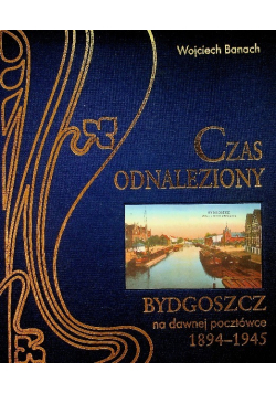 Czas odnaleziony Bydgoszcz na dawnej pocztówce 1894 1945