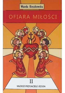 Ofiara Miłości  Tom II Młodzi przyjaciele Jezusa