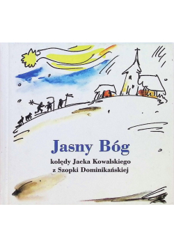 Jasny Bóg. Kolędy Jacka Kowalskiego z Szopki Dominikańskiej
