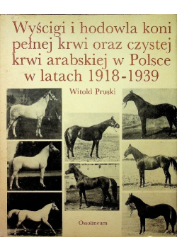 Wyścigi i hodowla koni pełnej krwi oraz  czystej krwi arabskiej w Polsce w latach 1918 - 1939