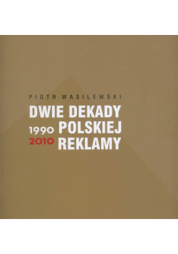 Dwie dekady polskiej reklamy 1990 - 2010