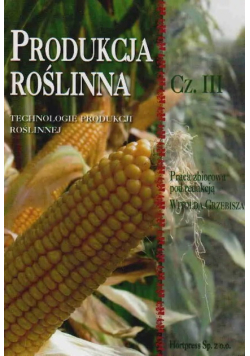 Produkcja roślinna Technologie produkcji roślinnej  Część III