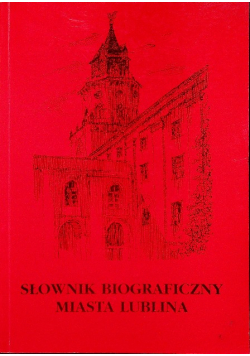 Słownik biograficzny miasta Lublina Tom II