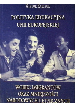 2002 Polityka edukacyjna Unii Europejskiej wobec imigrantów oraz mniejszości narodowych i etnicznych