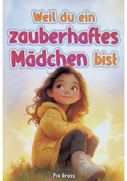 Weil du ein zauberhaftes Madchen bist