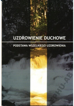 Uzdrowienie duchowe Podstawa wszelkiego uzdrowienia