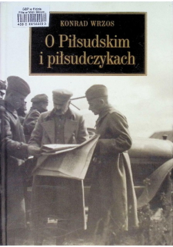 O Piłsudskim i piłsudczykach