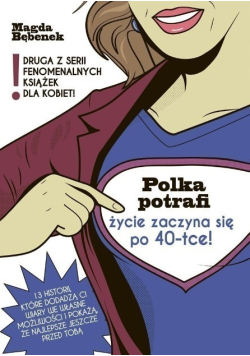 Polka potrafi życie zaczyna się po 40 tce