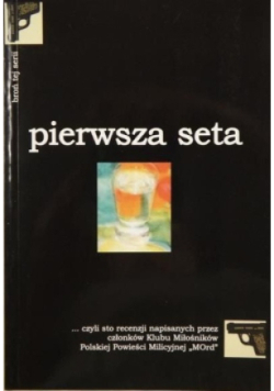 Pierwsza seta - czyli sto recenzji napisanych przez członków Klubu Miłośnikow Polskiej Powieści Milicyjnej Mord