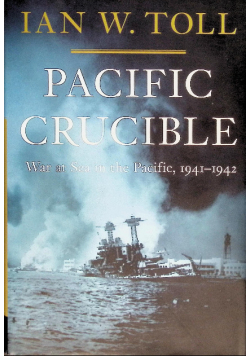 Pacific Crucible: War at Sea in the Pacific, 1941-1942