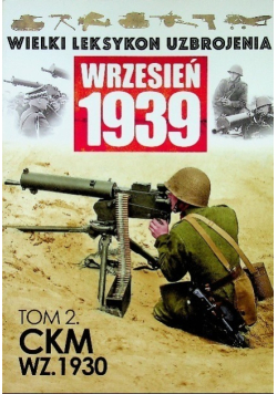 Wielki leksykon uzbrojenia Wrzesień 1939 Tom 2 CKM WZ 1930
