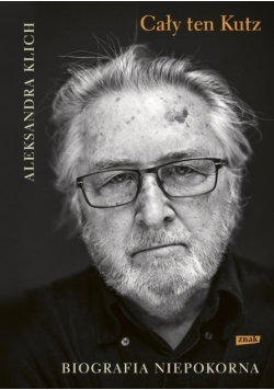 Cały ten Kutz Biografia niepokorna