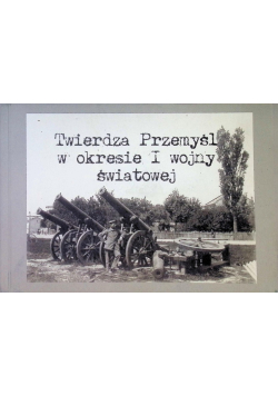 Twierdza Przemyśl w okresie I wojny światowej