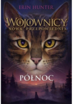 Wojownicy Nowa przepowiednia Tom 1 Północ
