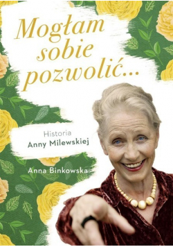 Mogłam sobie pozwolić Historia Anny Milewskiej
