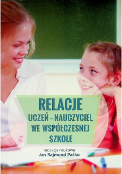 Relacje uczeń - nauczyciel we współczesnej szkole