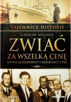 Tajemnice Historii Zwiać za wszelką cenę Słynni uciekinierzy i emigranci z PRL Tom 47