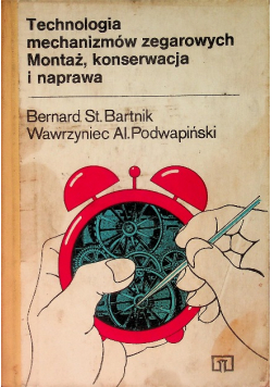 Technologia mechanizmów zegarowych Montaż konserwacja i naprawa