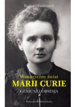 Geniusz i obsesja Wewnętrzny świat Marii Curie