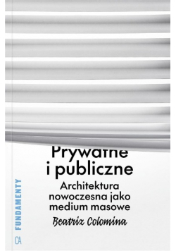 Prywatne i publiczne  Architektura nowoczesna jak medium masowe