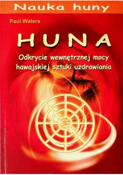 Huna Odkrycie wewnętrznej mocy hawajskiej sztuki uzdrawiania