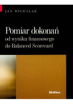 Pomiar dokonań. Od wyniku finansowego do Balanced Scorecard