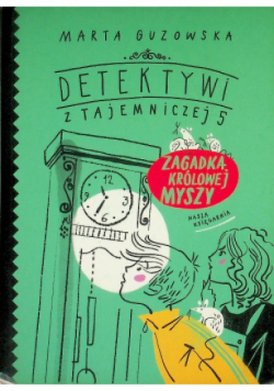 Detektywi z Tajemniczej 5 Zagadka królowej myszy