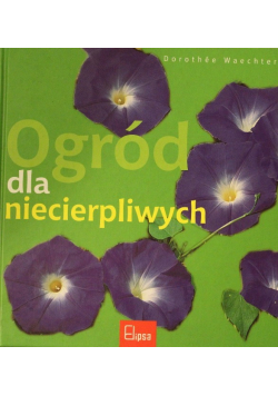Ogród dla niecierpliwych