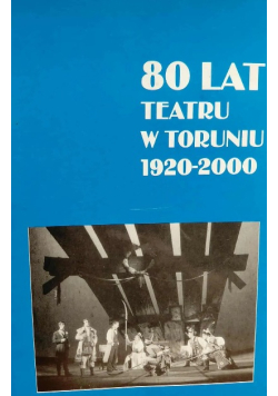 80 lat teatru w Toruniu 1920-2000