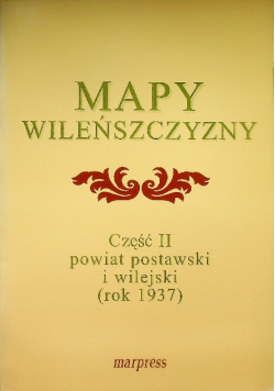 Mapy Wileńszczyzny Część II powiat postawski i wilejski (rok 1937)