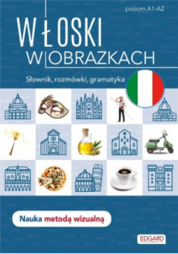Włoski w obrazkach Słówka, rozmówki, gramatyka Poziom A1 - A2