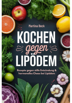 Kochen gegen Lipodem: Rezepte gegen stille Entzundung & hormonelles Chaos bei Lipodem