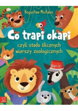 Co trapi okapi, czyli stado ślicznych wierszy zoologicznych