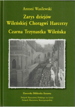 Zarys dziejów Wileńskiej Chorągwi Harcerzy czarna trzynastka Wileńska