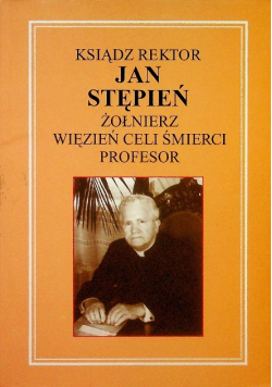 Ksiądz Rektor Jan Stępień Żołnierz Wiezień Celi Śmierci