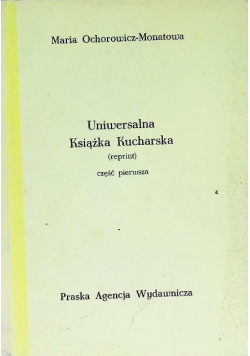 Uniwersalna książka kucharska Część 1 Maria Ochorowicz-Monatowa